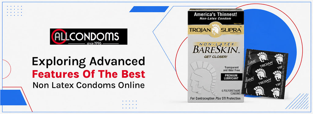 Exploring Advanced Features Of The Best Non Latex Condoms Online